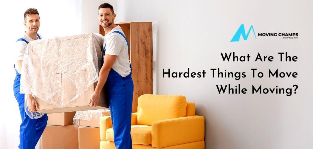 Hardest things to move while moving