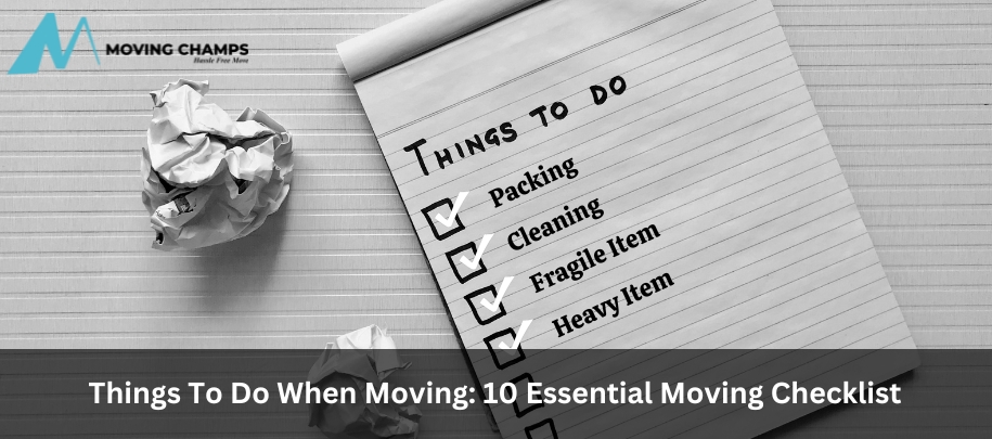 Things To Do When Moving: 10 Essential Moving Checklist