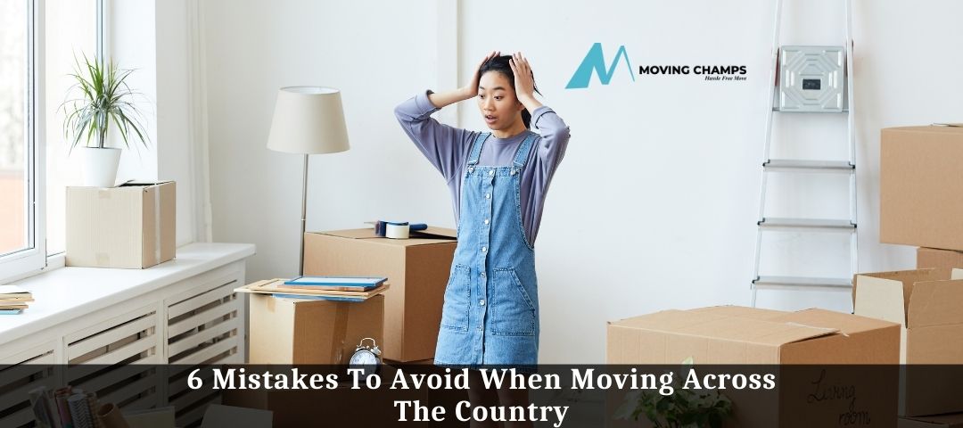 6 Mistakes To Avoid When Moving Across The Country
